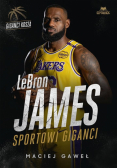 LeBron James. Sportowi giganci