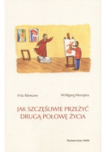 Jak szczęśliwie przeżyć drugą połowę życia