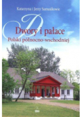 Dwory i pałace Polski północno-wschodniej