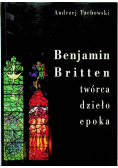 Benjamin Britten Twórca dzieło epoka