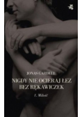 Nigdy nie ocieraj łez bez rękawiczek Tom I Miłość