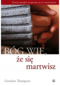 Bóg wie że się martwisz