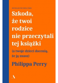Szkoda, że twoi rodzice nie przeczytali tej książk
