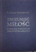 Zrozumieć miłość fenomenologia i metafizyka miłości
