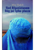 Nad Afganistanem Bóg już tylko płacze Historia Shirin Gol