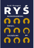 Błogosławieni, święci, szczęśliwi