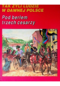 Tak żyli ludzie Pod berłem trzech cesarzy