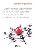 Mapy potrzeb zdrowotnych jako instrument płatnika w racjonalizowaniu systemu ochrony zdrowia