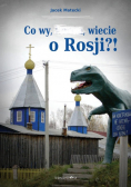 Co wy, wiecie o Rosji?!