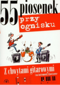 55 piosenek przy ognisku z chwytami gitarowymi i na instrumenty klawiszowe