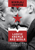 Ludzie Kremla nad Wisłą Ideowcy czy zdrajcy