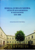 Księga jubileuszowa liceum Konarskiego w Rzeszowie 1658 - 2008