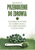 Przebudzenie do zdrowia. Wysokowibracyjne pożywienie: sok z jęczmienia i chlorella, czyli żywność funkcjonalna w czasach przemian