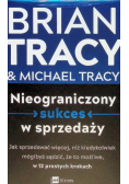 Nieograniczony sukces w sprzedaży. Jak sprzedawać więcej, niż kiedykolwiek mógłbyś sądzić, że to możliwe, w 12 prostych krokach
