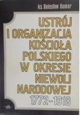 Ustrój i organizacja Kościoła polskiego w okresie niewoli narodowej 1772-1918