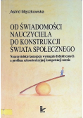 Od świadomości nauczyciela do konstrukcji świata społecznego