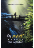Czy ,,myśleć'' znaczy tylko racjonalnie?