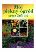 Mój piękny ogród przez 365 dni