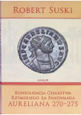 Konsolidacja cesarstwa rzymskiego za panowania Aureliana 270 - 275