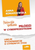 (Nie)zwykłe spotkania. Młodzi w cybersprzestrzeni. Lekcje wychowawcze o cyfrowym życiu