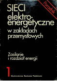 Sieci elektroenergetyczne w zakładach przemysłowych  Tom 1