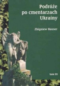 Podróże po cmentarzach Ukrainy Tom 3