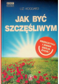 Jak być szczęśliwym