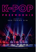 K-POP. PRZEWODNIK - Suk-Young Kim