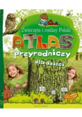 Atlas przyrodniczy dla dzieci Zwierzęta i rośliny Polski