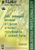 Jak pomagać osobom pijącym alkohol ryzykownie i szkodliwie