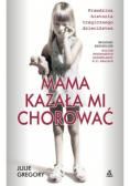 Mama kazała mi chorować