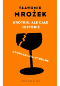 Krótkie, ale całe historie. opowiadania wybrane
