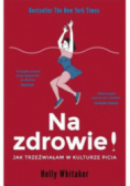 Na zdrowie! Jak trzeźwiałam w kulturze picia