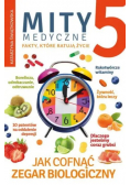 Mity medyczne Jak cofnąć zegar biologiczny Tom 5