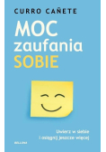 Moc zaufania sobie. Uwierz w siebie i osiągnij jeszcze więcej