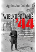Wielkopolanie 44 Jak mieszkańcy Wielkopolski walczyli w powstaniu warszawskim