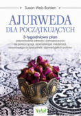 Ajurweda dla początkujących. 3-tygodniowy plan przywrócenia zdrowia i samopoczucia za pomocą jogi, aromaterapii, medytacji, sezonowego oczyszczania i ajurwedyjskich potraw