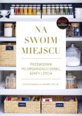 Na swoim miejscu Przewodnik po organizacji domu szafy i życia