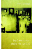 Dziś wolałbym siebie nie spotkać