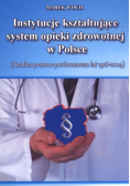 Instytucje kształtujące system opieki zdrowotnej w Polsce