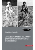 Autobiografizm filmowy jako ślad podmiotowej egzystencji