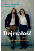 Dojrzałość. Jak odnaleźć się w kulturze zdziecinnienia