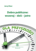 Dobra publiczne wczoraj dziś jutro