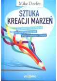 Sztuka kreacji marzeń. Najprostszy sposób na wprowadzenie pozytywnych zmian