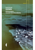 Plutopia. Atomowe miasta i nieznane katastrofy nuklearne