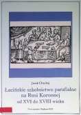 Łacińskie szkolnictwo parafialne na Rusi Koronnej od XVI do XVIII wieku