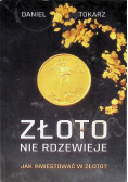 Złoto nie rdzewieje Jak inwestować w złoto?