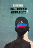 Rosji rozumem nie pojmiesz