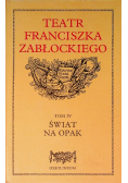 Teatr Franciszka Zabłockiego Tom IV Świat na opak