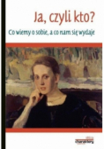 Ja czyli kto Co wiemy o sobie a co nam się wydaje